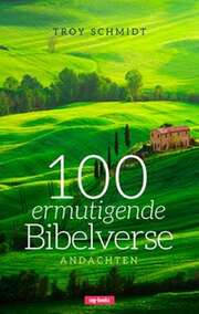 Troy Schmidt - Melissa Sailer - 100 ermutigende Bibelverse 100 ermutigende Bibelverse