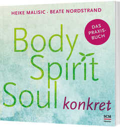 Heike Malisic - Beate Nordstrand - Body, Spirit, Soul konkret Body, Spirit, Soul konkret