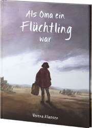 Verena Klassen - Als Oma ein Flüchtling war Als Oma ein Flüchtling war