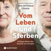 Nikolaus Schneider - Anne Schneider - Vom Leben und Sterben - Hörbuch Vom Leben und Sterben - Hörbuch