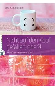 Jana Schumacher - Nicht auf den Kopf gefallen, oder?! Nicht auf den Kopf gefallen, oder?!