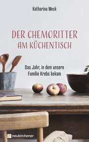 Katharina Weck - Der Chemoritter am Küchentisch Der Chemoritter am Küchentisch
