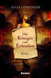 Julia Gehringer - Die Königin von Erlendon Die Königin von Erlendon