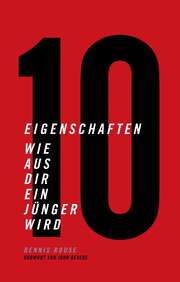 Dennis Rouse - 10 Eigenschaften wie aus Dir ein Jünger wird 10 Eigenschaften wie aus Dir ein Jünger wird