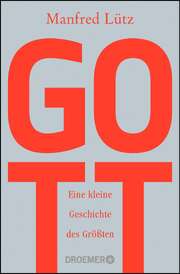 Manfred Lütz - Gott: Eine kleine Geschichte des Größten Gott: Eine kleine Geschichte des Größten