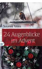 Susanne Tobies - 24 Augenblicke im Advent 24 Augenblicke im Advent