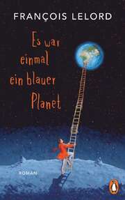 Francois Lelord - Es war einmal ein blauer Planet Es war einmal ein blauer Planet
