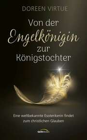 Doreen Virtue - Von der Engelkönigin zur Königstochter Von der Engelkönigin zur Königstochter