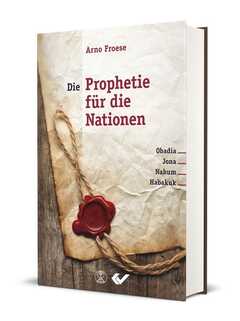 Arno Froese - Die Prophetie für die Nationen Die Prophetie für die Nationen