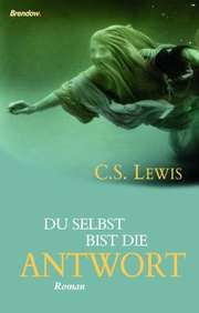 C. S. Lewis - Du selbst bist die Antwort Du selbst bist die Antwort