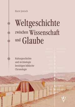 Horst Jentsch - Weltgeschichte zwischen Wissenschaft und Glaube Weltgeschichte zwischen Wissenschaft und Glaube