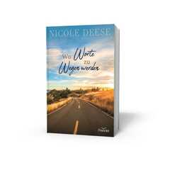 Dorothee Dziewas - Nicole Deese - Wo Worte zu Wegen werden Wo Worte zu Wegen werden