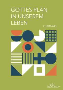John Flavel - Gottes Plan in unserem Leben Gottes Plan in unserem Leben
