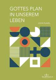 John Flavel - Christian Beese - Gottes Plan in unserem Leben Gottes Plan in unserem Leben