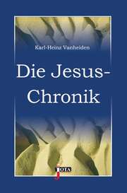 Karl-Heinz Vanheiden - Die Jesus-Chronik Die Jesus-Chronik