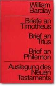 William Barclay - Brief an Timotheus - Brief an Titus - Brief an Philemon Brief an Timotheus - Brief an Titus - Brief an Philemon