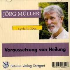 Jörg Müller - Voraussetzung von Heilung Voraussetzung von Heilung