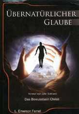 L. Emerson Ferell - Übernatürlicher Glaube Übernatürlicher Glaube