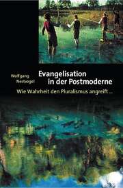 Wolfgang Nestvogel - Evangelisation in der Postmoderne Evangelisation in der Postmoderne