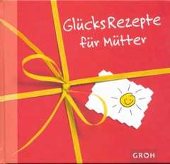 Celeste Marin - GlücksRezepte für Mütter GlücksRezepte für Mütter
