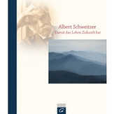 Albert Schweitzer - Damit das Leben Zukunft hat