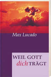 Max Lucado - Weil Gott dich trägt Weil Gott dich trägt