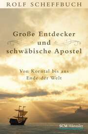 Rolf Scheffbuch - Große Entdecker und schwäbische Apostel Große Entdecker und schwäbische Apostel
