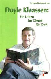 Stephan Holthaus - Doyle Klaassen: Ein Leben im Dienst für Gott Doyle Klaassen: Ein Leben im Dienst für Gott