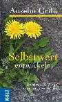 Anselm Grün - Selbstwert entwickeln Selbstwert entwickeln