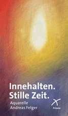 Andreas Felger - Innehalten. Stille Zeit - Leporello Innehalten. Stille Zeit - Leporello