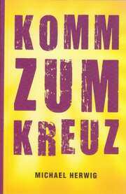 Michael Herwig - Komm zum Kreuz Komm zum Kreuz