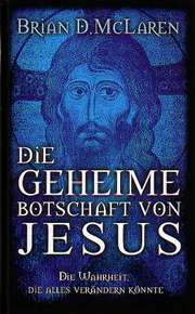Brian D. McLaren - Die geheime Botschaft von Jesus Die geheime Botschaft von Jesus