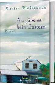 Kirsten Winkelmann - Als gäbe es kein Gestern Als gäbe es kein Gestern