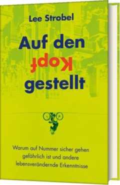 Lee Strobel - Auf den Kopf gestellt Auf den Kopf gestellt