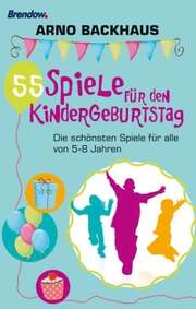 Arno Backhaus - 55 Spiele für den Kindergeburtstag 55 Spiele für den Kindergeburtstag