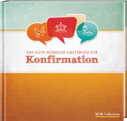 Das Gute-Wünsche-Gästebuch zur Konfirmation Das Gute-Wünsche-Gästebuch zur Konfirmation