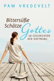 Pam Vredevelt - Bittersüße Schätze Gottes Bittersüße Schätze Gottes