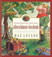 Max Lucado - Punchinello und das allerschönste Geschenk Punchinello und das allerschönste Geschenk