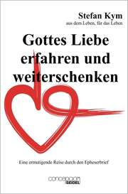 Stefan Kym - Gottes Liebe erfahren und weiterschenken Gottes Liebe erfahren und weiterschenken
