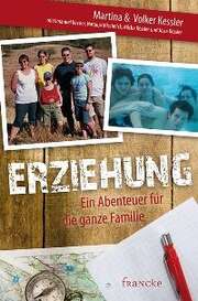 Martina Kessler - Volker Kessler - Erziehung - Ein Abenteuer für die ganze Familie Erziehung - Ein Abenteuer für die ganze Familie