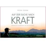 Peter J. Ischka - Auf der Suche nach Kraft Auf der Suche nach Kraft