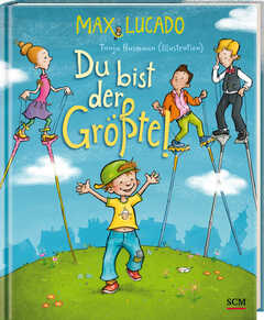 Max Lucado - Tanja Husmann - Du bist der Größte! Du bist der Größte!